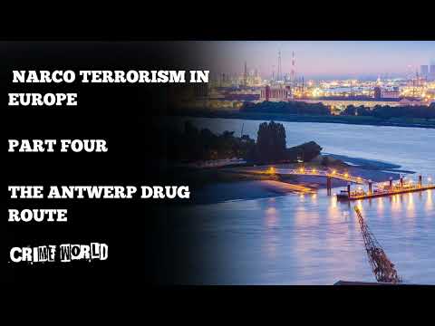 Narco Terrorism in Europe (Part Four - The Antwerp drug route)