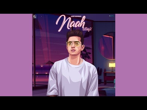 Naah Lofi Version - Jass Manak | Satti Dhillon | Romantic Song 2022 | GK Digital | @Lofi Music [Top]