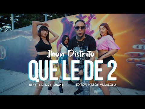 Que le de 2 - Jhon Distrito (video oficial)