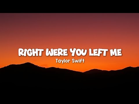 Taylor Swift - Right Were You Left Me ( lyrics )