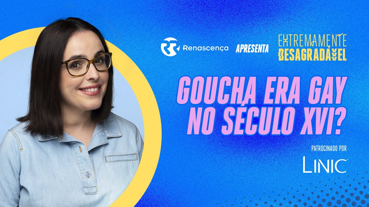 Goucha era gay no Século XVI? - Extremamente Desagradável
