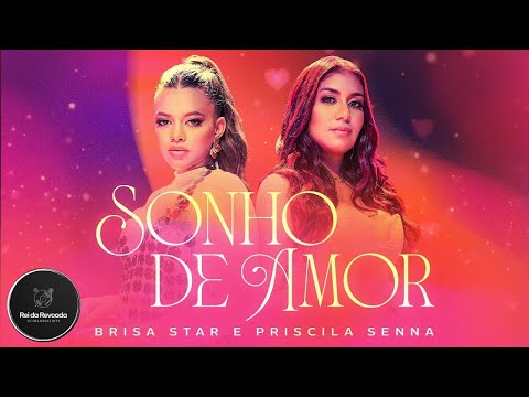 Brisa Star e Priscila Senna Sonho De Amor - Músicas Piseiro 2022