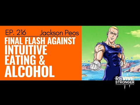 216: Jackson Peos - Final Flash against Intuitive Eating & Alcohol