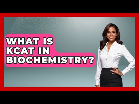What Is KCAT In Biochemistry? - Chemistry For Everyone
