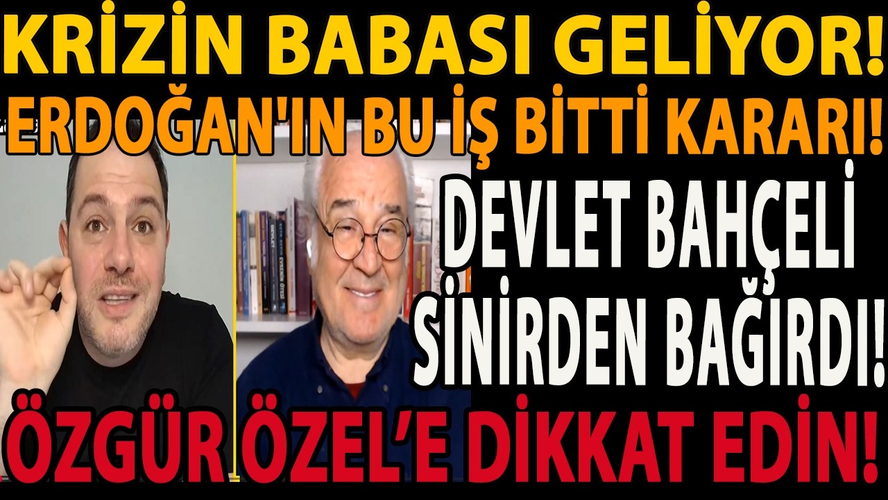 KRİZİN BABASI GELİYOR! ERDOĞAN'IN BU İŞ BİTTİ KARARI! DEVLET BAHÇELİ SİNİRDEN BAĞIRDI! ÖZGÜR ÖZEL!!!