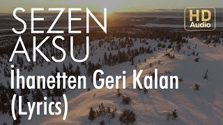 Sezen Aksu - İhanetten Geri Kalan (Lyrics I Şarkı Sözleri)