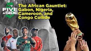 The African Gauntlet: Gabon, Nigeria, Cameroon, and Congo Collide | 5ASIDE | beIN SPORTS USA