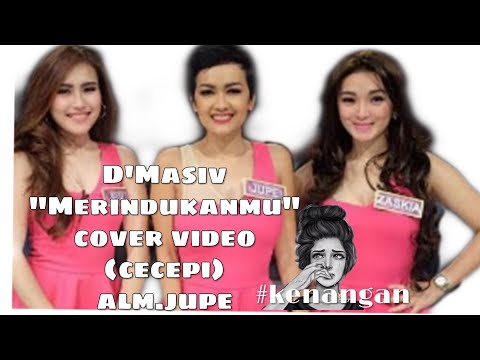 D'MASIV "MERINDUKANMU__COVER VIDEO ((KENANGAN CECEPI))