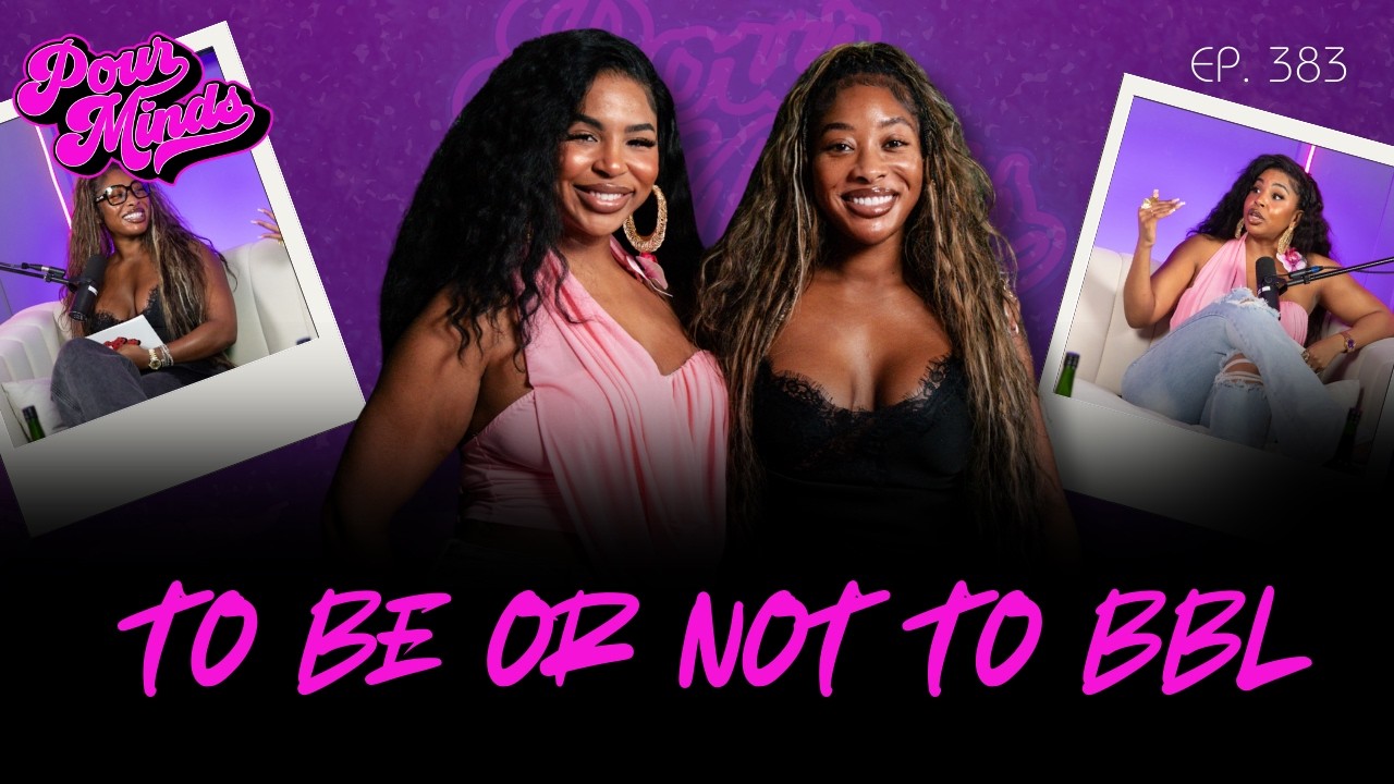 Pour Minds | Episode 383: To Be Or Not To BBL