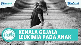 Kenali Gejala Leukemia pada Anak sejak Dini agar Tak Picu Komplikasi: Kelelahan hingga Memar