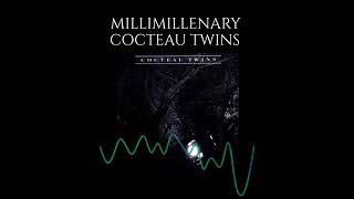 MILLIMILLENARY - Cocteau Twins (1984)