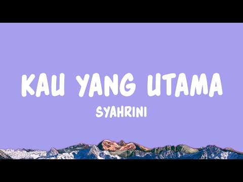 Syahrini - Kau Yang Utama (Lyrics)