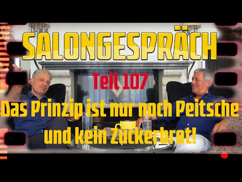 Salongespräch 107 - Das Prinzip ist nur noch Peitsche und kein Zuckerbrot!