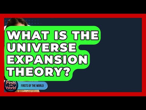 What Is The Universe Expansion Theory? - Firsts of the World