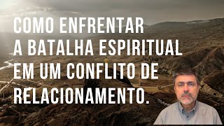 A Batalha Espiritual em um Conflito de Relacionamento