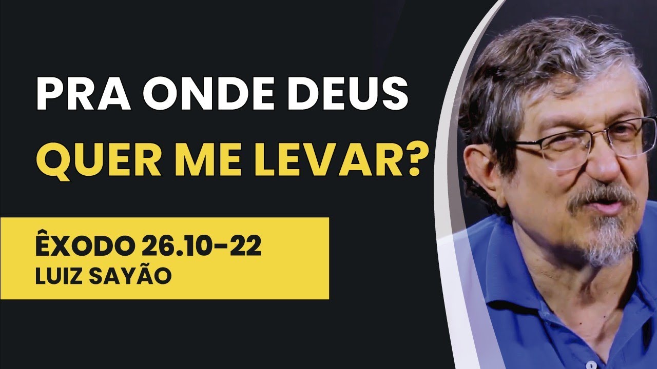 Pra Onde Deus Quer Me Levar? - Êxodo 26.10-22 | Luiz Sayão | IBNU