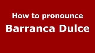 How to pronounce Barranca Dulce