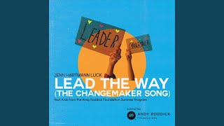 Lead The Way (The Changemaker Song) (feat. Kids from the Andy Roddick Foundation Summer Program)