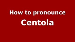 How to pronounce Centola