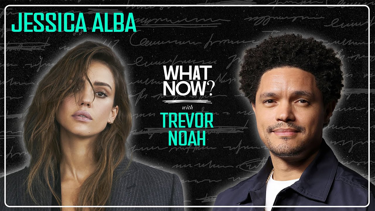 Jessica Alba Is Standing in Her Power! - What Now? with Trevor Noah Podcast