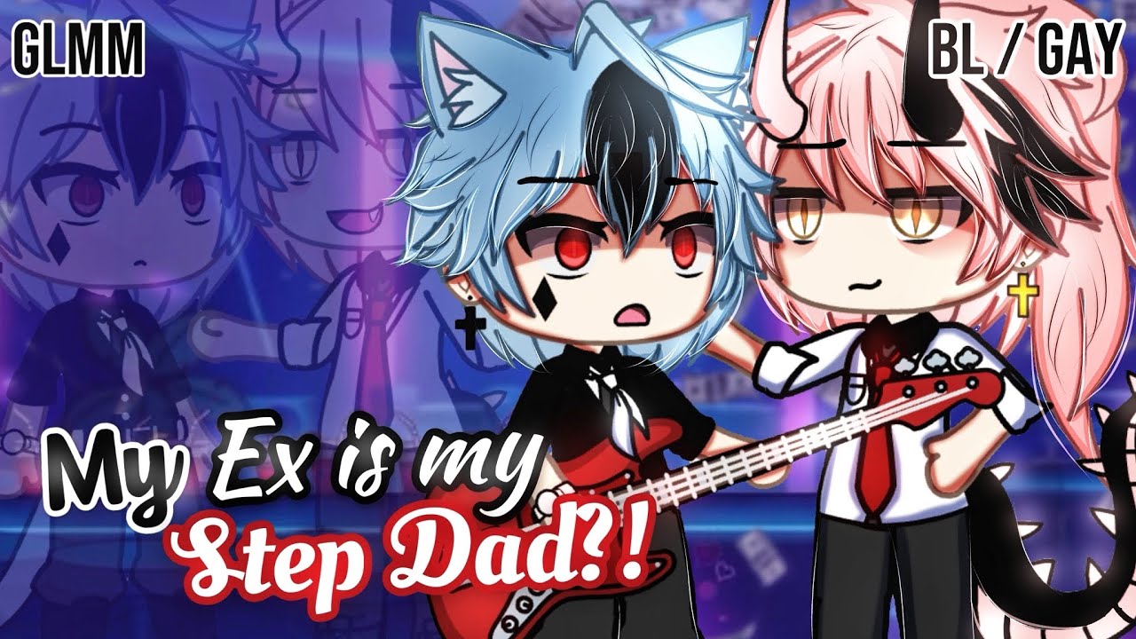 𝑴𝒚 𝑬𝒙 Is My 𝐒𝐭𝐞𝐩 𝐃𝐚𝐝 | BL/GAY | GLMM / GCMM | Gacha Life Mini Movie
