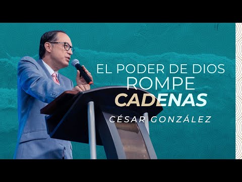 El Poder de Dios Rompe Cadenas | Ps. César González