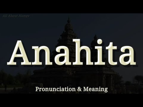 Anahita - Pronunciation and Meaning