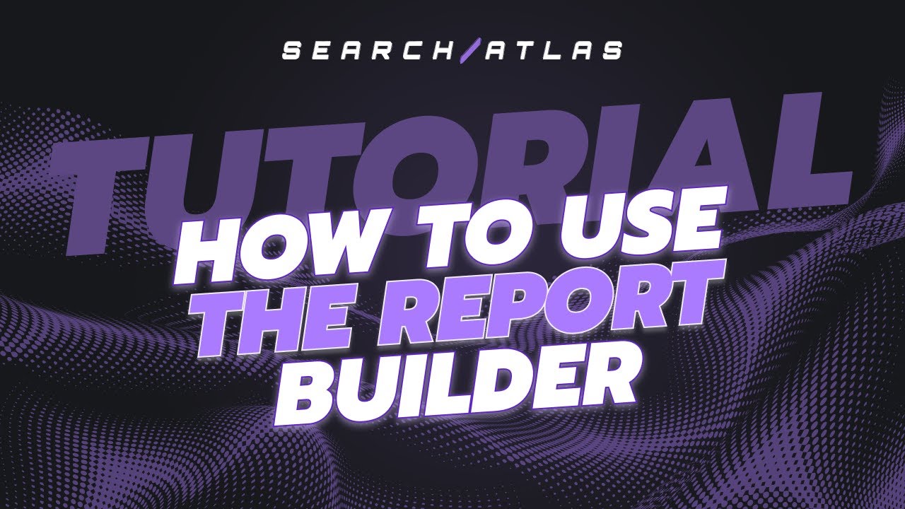 Search Atlas | How to Use the Report Builder video thumbnail