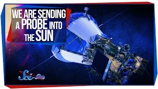 We Are Sending a Probe into the Sun