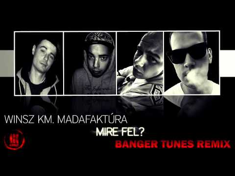 WINSZ KM. MADAFAKTÚRA - MIRE FEL? (BANGER TUNES REMIX)