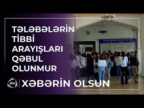 Tələbələrin tibbi arayışları niyə qəbul olunmur?