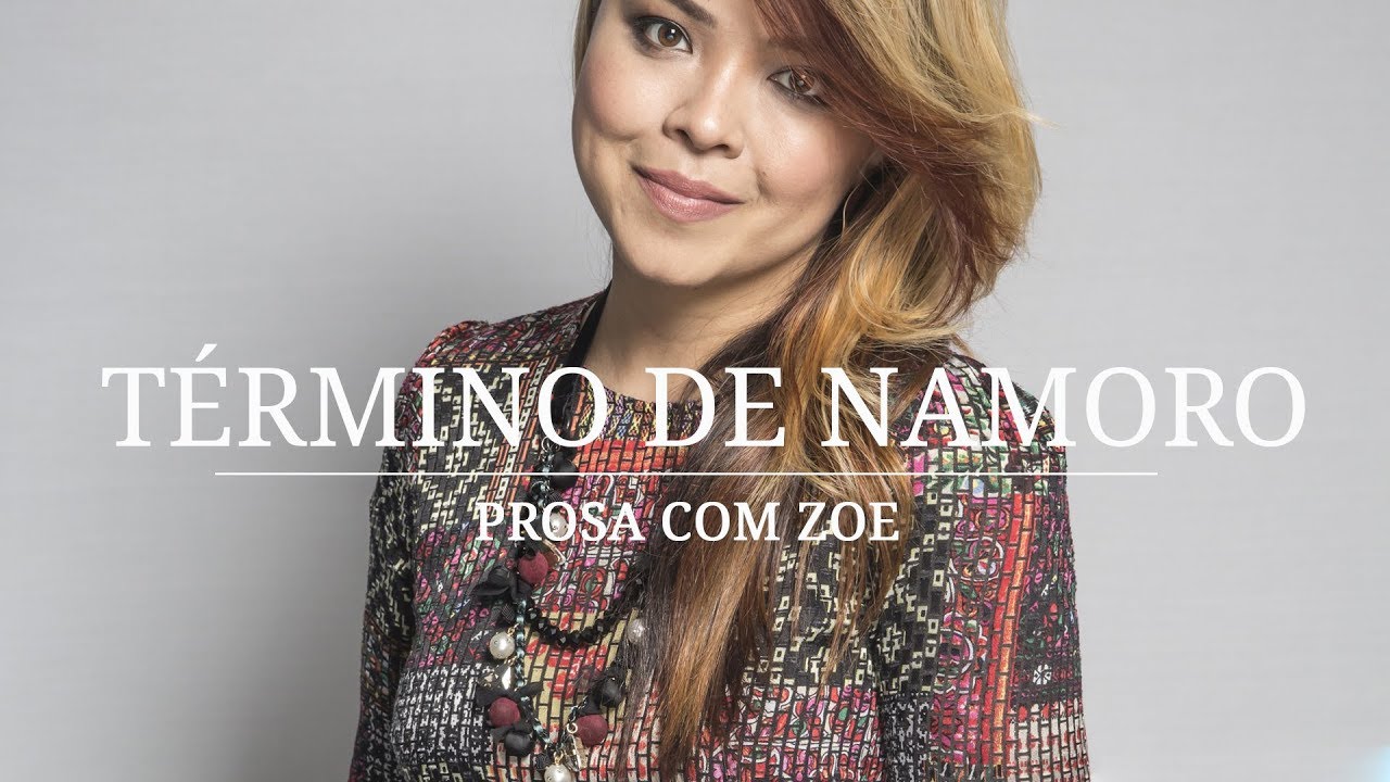 Prosa com Zoe - Término de Namoro