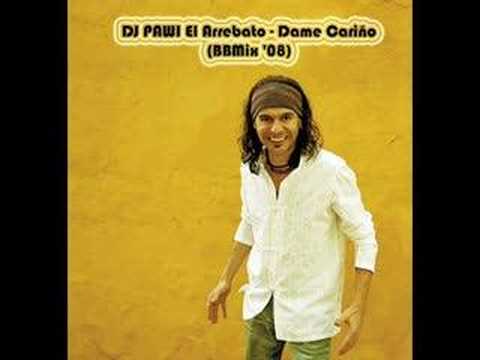 DJ PAWI El Arrebato - Dame Cariño (BBMix '08)