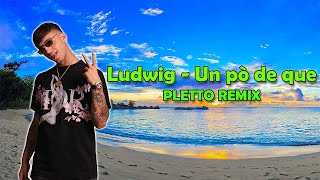 Ludwig - Un pò de que ( Pletto Dance Remix)