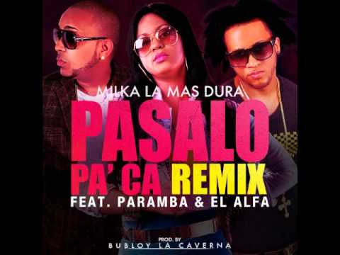 Milka La Mas Dura Ft. El Alfa & Paramba - Pasalo Pa Ca Remix (Prod. By Bubloy)