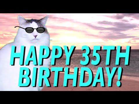 HAPPY 35th BIRTHDAY! - EPIC CAT Happy Birthday Song