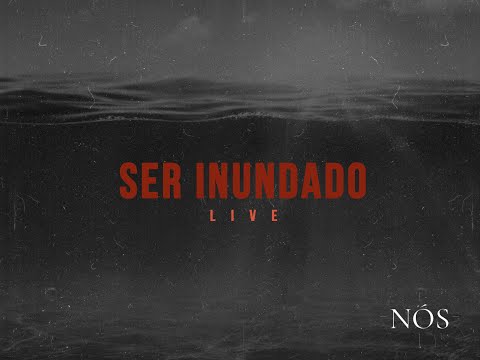 Ser Inundado - Ministério Nós