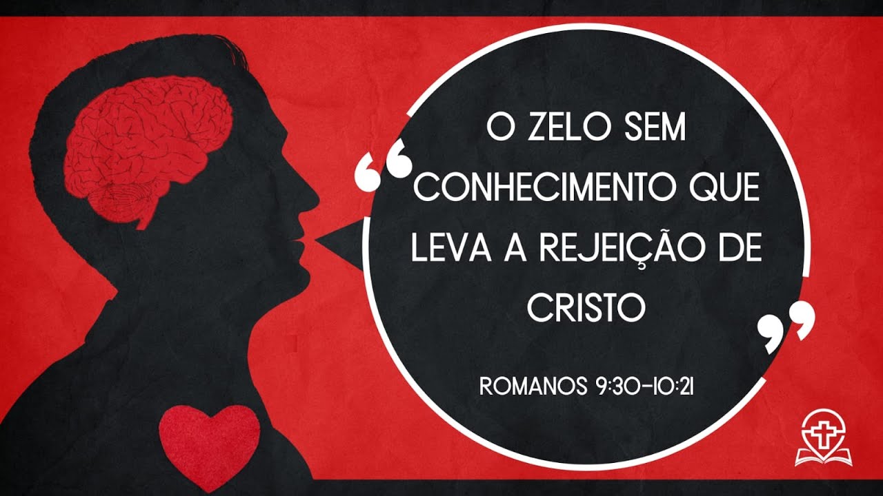 Romanos 9.30-10.21 - O Zelo sem Conhecimento