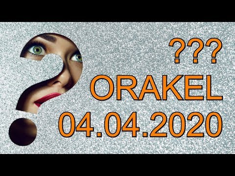 ??? ORAKEL: 04.04.2020