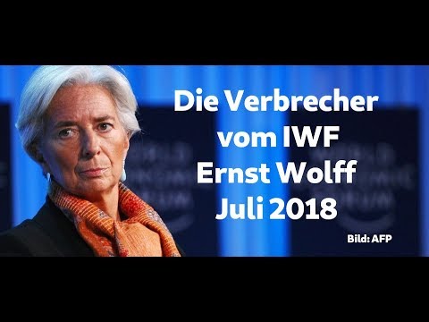 Ernst Wolff Juli 2018: Die Verbrecher vom IWF - Internationale Währungsfonds