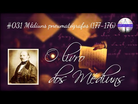 O livro dos Médiuns [Ep31] Médiuns pneumatógrafos (177-176)