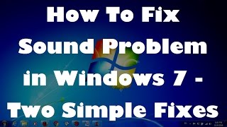 How To Fix Sound Problem in Windows 7 - Two Simple Fixes