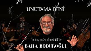 Baha Boduroğlu / Unutama Beni