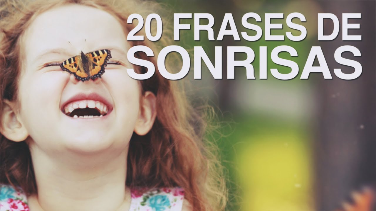 20 Frases de Sonrisas 😄 | El mejor remedio para el alma