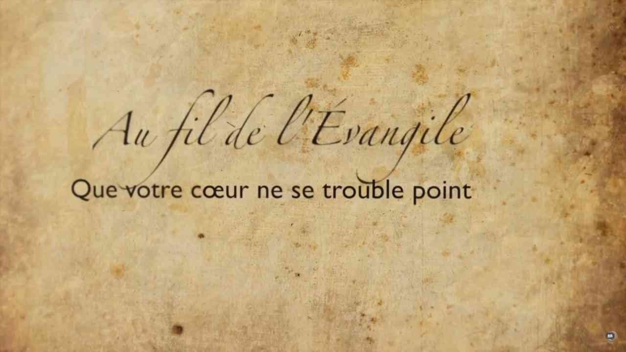 Que votre coeur ne se trouble point. - Au fil de l'Évangile