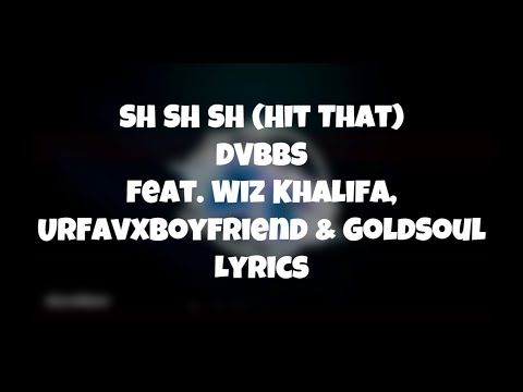 SH SH SH (Hit That) (Lyrics) DVBBS, Wiz Khalifa feat. Goldsoul & Urfavxboyfriend