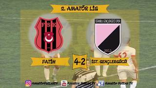 FATİH 4-2 İSTANBUL GENÇLERGÜCÜ 2. AMATÖR LİG MAÇ ÖZETİ