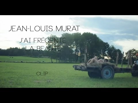 Jean-Louis MURAT - J'ai fréquenté la beauté [CLIP OFFICIEL]