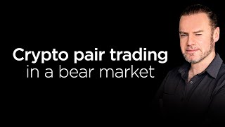 Crypto Pair Trading in a Bear Market