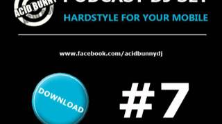 Acid Bunny DJ - Podcast DJ Set 7 Hardstyle for your mobile